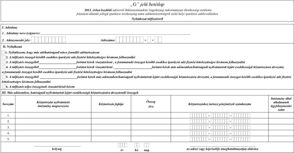 A túlfizetés összegéből forintot kérek visszatéríteni, a fennmaradó összeget később esedékes iparűzési adó fizetési kötelezettségre kívánom felhasználni 4.