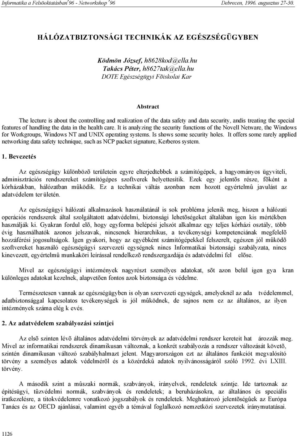 health care. It is analyzing the security functions of the Novell Netware, the Windows for Workgroups, Windows NT and UNIX operating systems. Is shows some security holes.