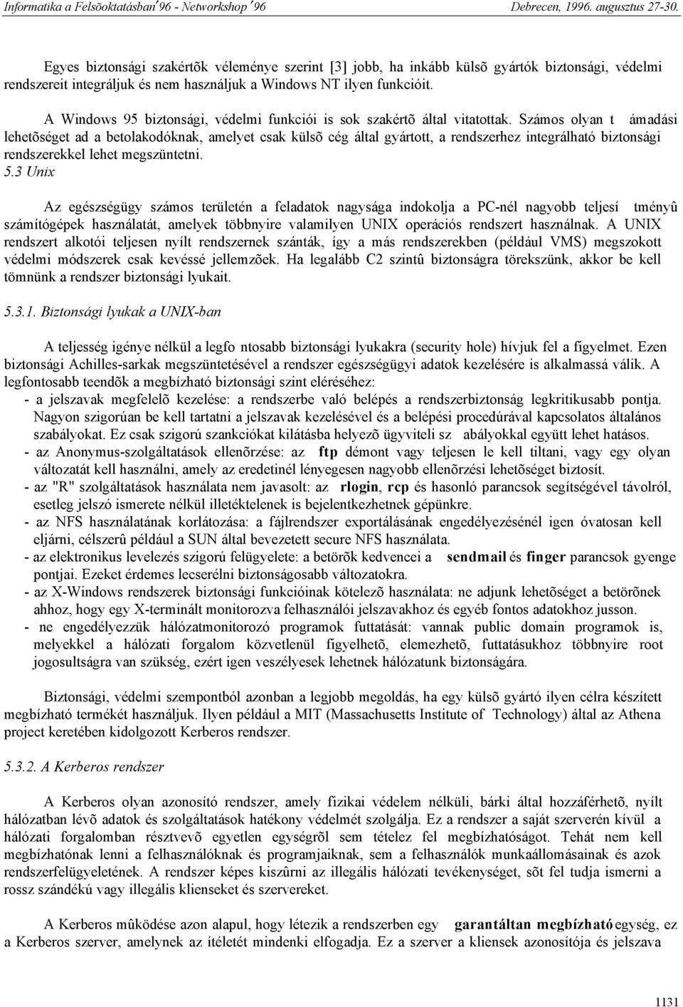 Számos olyan t ámadási lehetõséget ad a betolakodóknak, amelyet csak külsõ cég által gyártott, a rendszerhez integrálható biztonsági rendszerekkel lehet megszüntetni. 5.