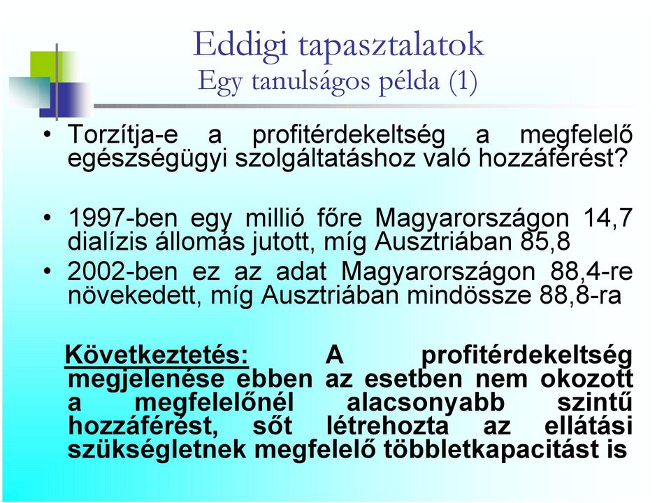 1997-ben egy millió főre Magyarországon 14,7 dialízis állomás jutott, míg Ausztriában 85,8 2002-ben ez az adat Magyarországon