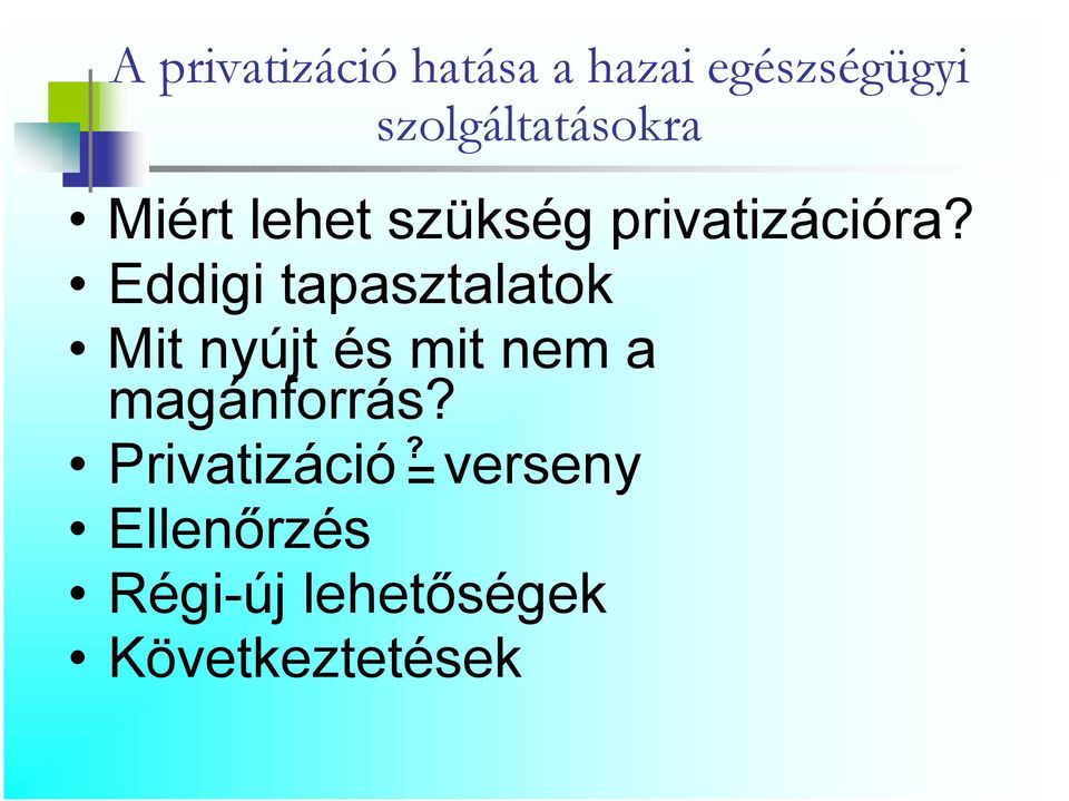 Eddigi tapasztalatok Mit nyújt és mit nem a magánforrás?