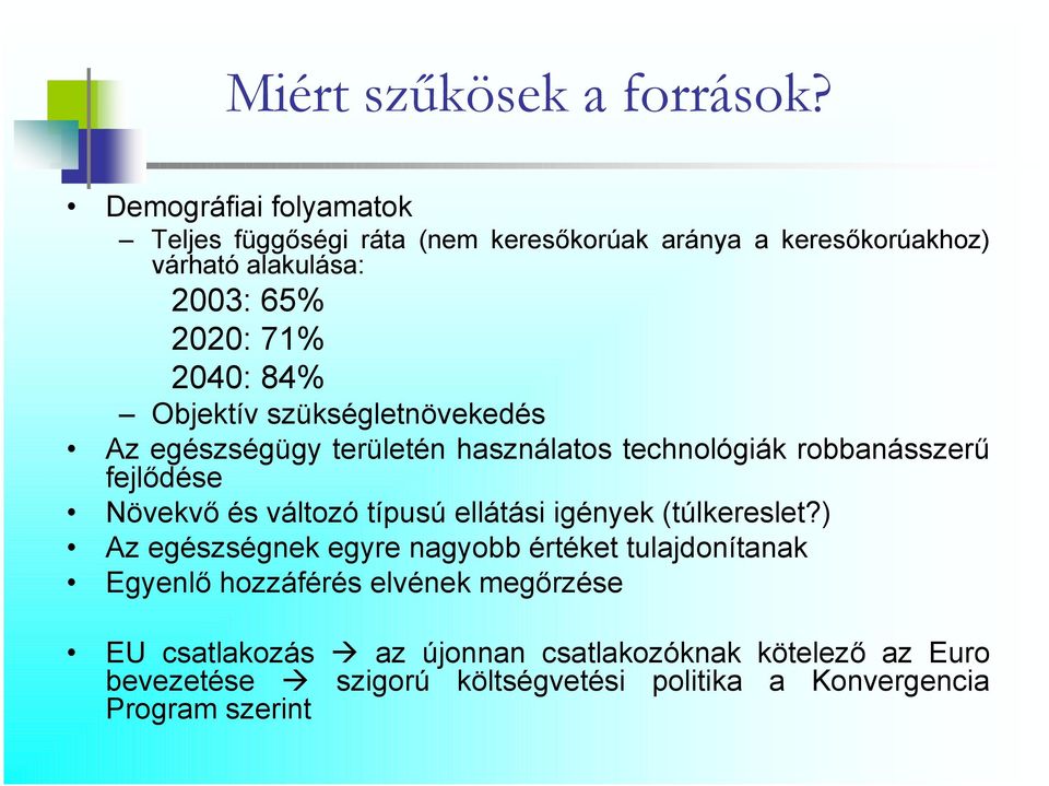 84% Objektív szükségletnövekedés Az egészségügy területén használatos technológiák robbanásszerű fejlődése Növekvő és változó típusú