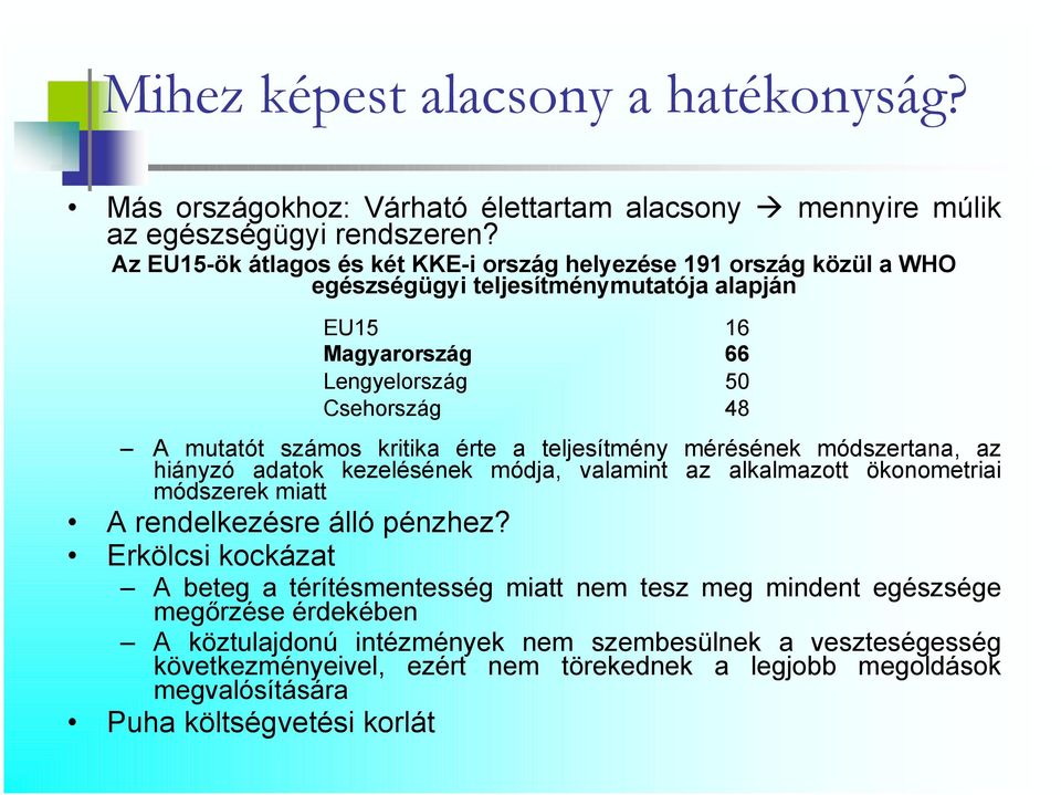 kritika érte a teljesítmény mérésének módszertana, az hiányzó adatok kezelésének módja, valamint az alkalmazott ökonometriai módszerek miatt A rendelkezésre álló pénzhez?