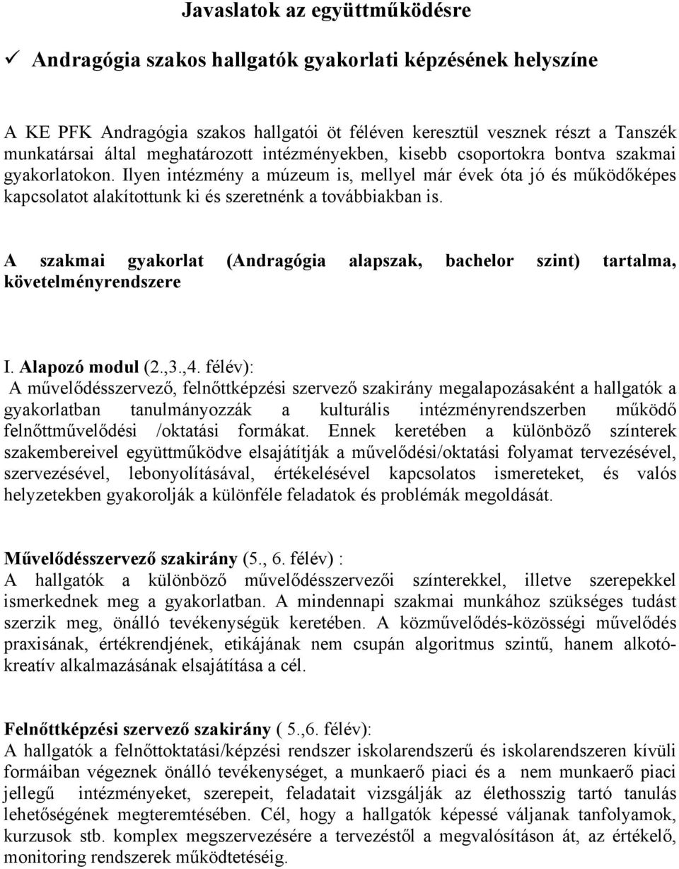 Ilyen intézmény a múzeum is, mellyel már évek óta jó és működőképes kapcsolatot alakítottunk ki és szeretnénk a továbbiakban is.