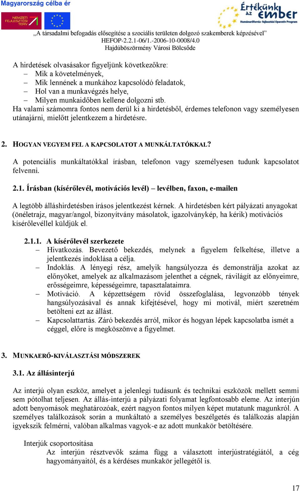 A potenciális munkáltatókkal írásban, telefonon vagy személyesen tudunk kapcsolatot felvenni. 2.1.