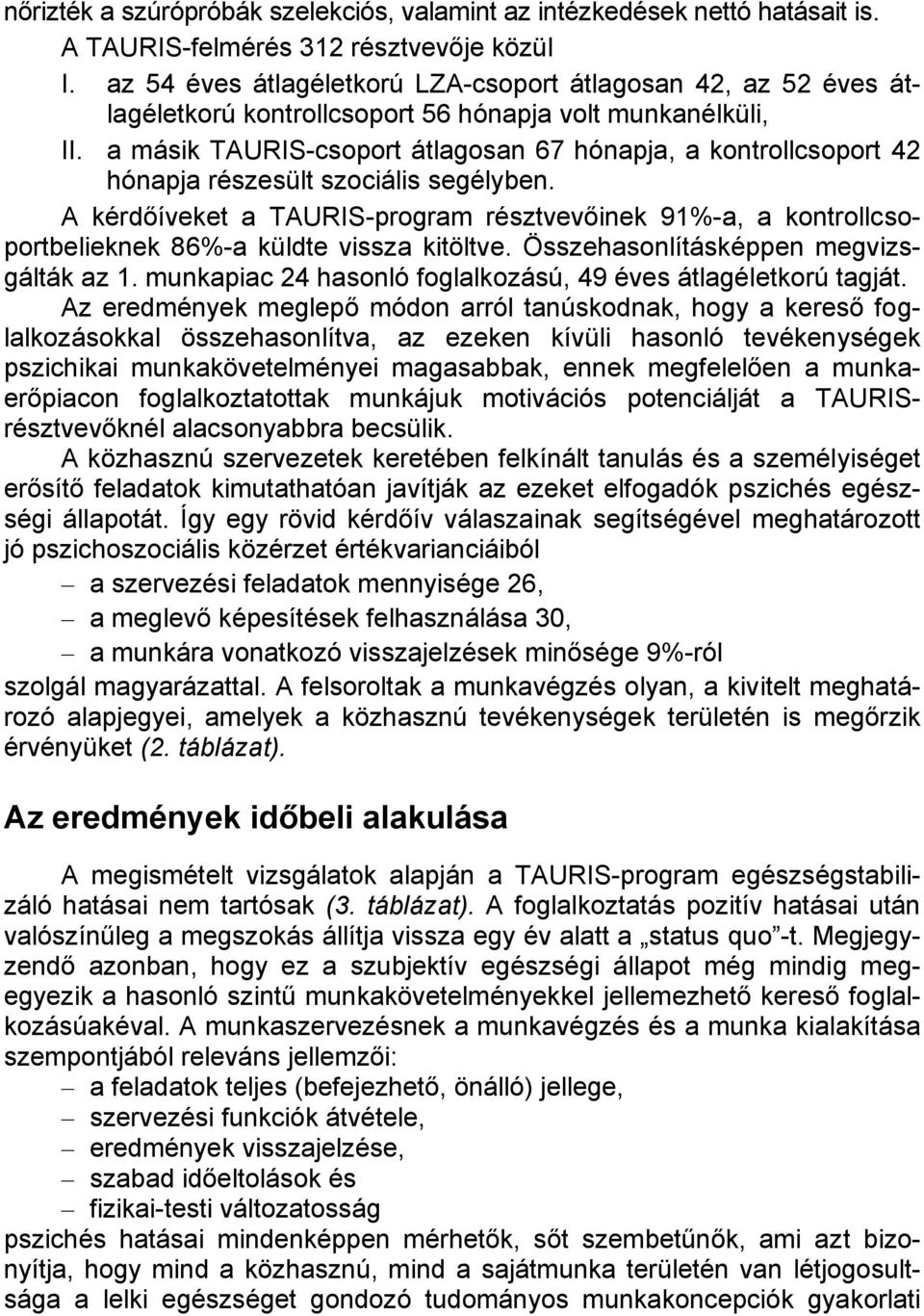 a másik TAURIS-csoport átlagosan 67 hónapja, a kontrollcsoport 42 hónapja részesült szociális segélyben.