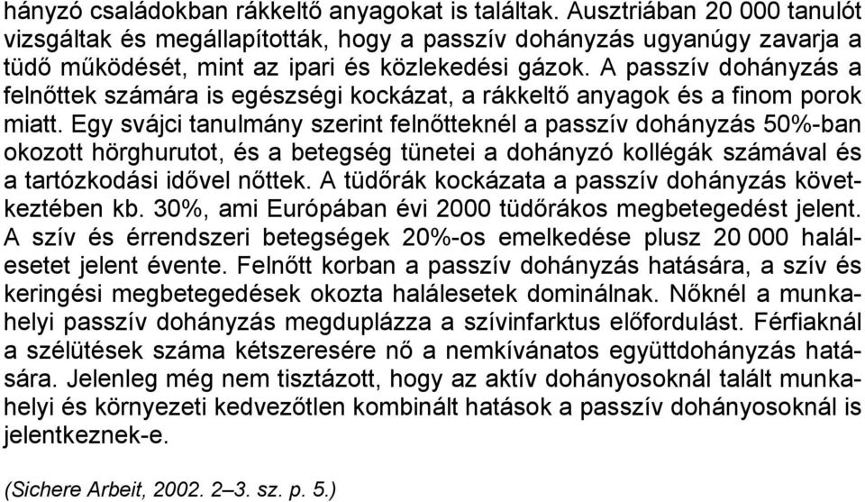 A passzív dohányzás a felnőttek számára is egészségi kockázat, a rákkeltő anyagok és a finom porok miatt.