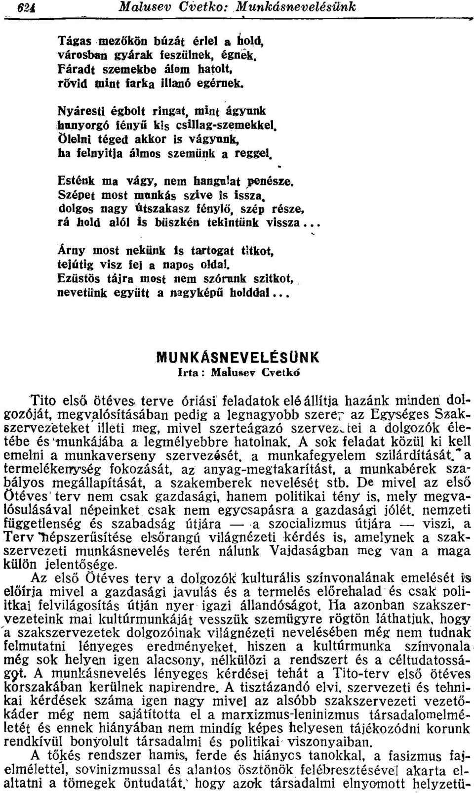 Szépet most munkás szive is issza, dolgos nagy útszakasz fénylő, szép része, rá hold alól is büszkén tekintünk vissza... Árny most nekünk is tartogat titkot, tejútig visz fel a napos oldal.