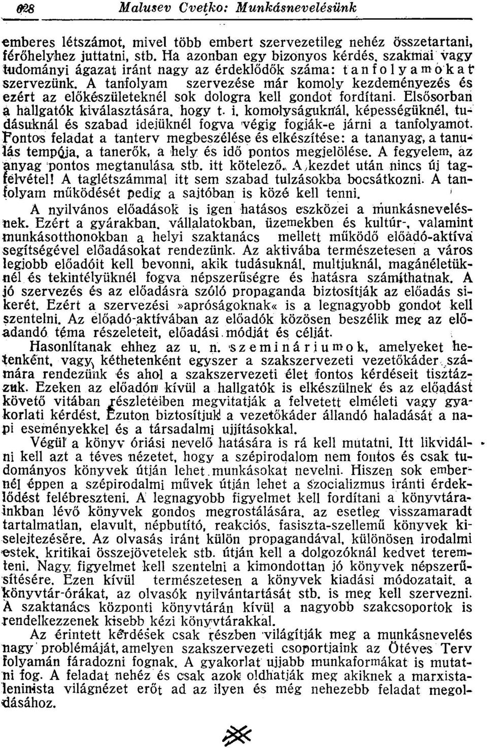 A tanfolyam szervezése már komoly kezdeményezés és ezért az előkészületeknél sok dologra kell gondot fordítani. Elsősorban a hallgatók kiválasztására, hogy t i.