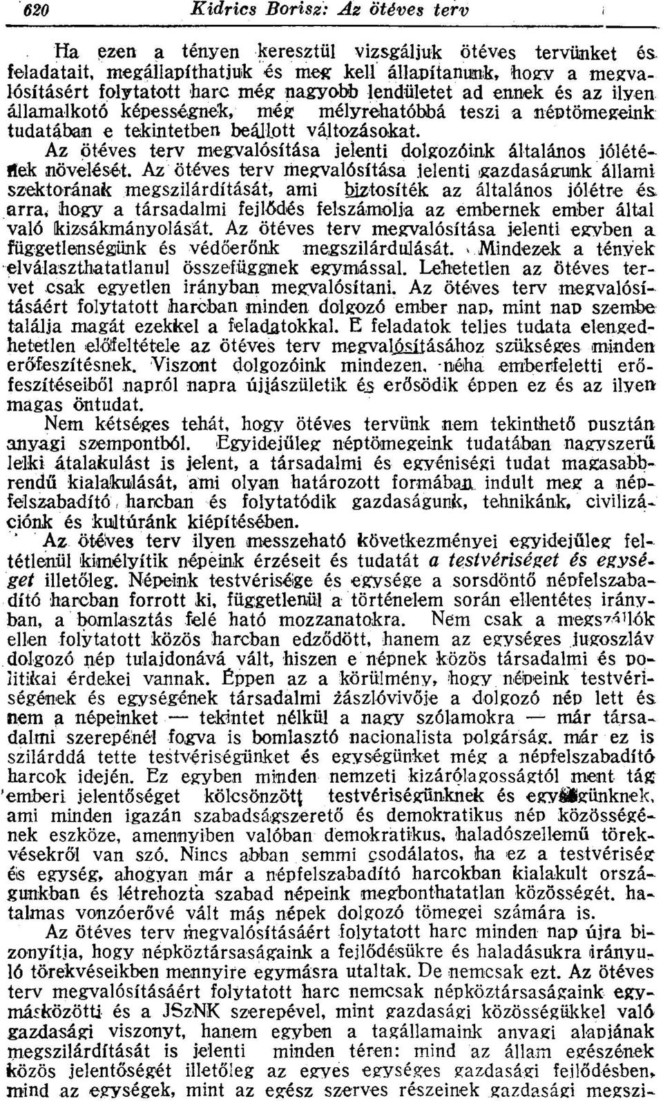 néptömegeink tudatában e tekintetben beállott változásokat. Az ötéves terv megvalósítása jelenti dolgozóink általános jólétériek növelését.