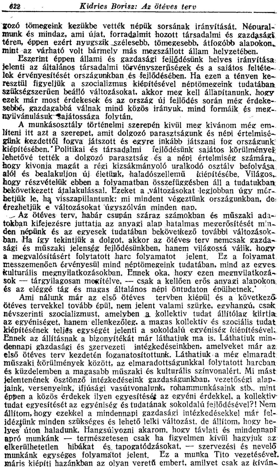 helyzetében. Eszerint éppen állami és gazdasági fejlődésünk helyes irányítása Jelenti az általános társadalmi törvényszerűségek és a saiátos feltételek érvényesítését országunkban és fejlődésében.