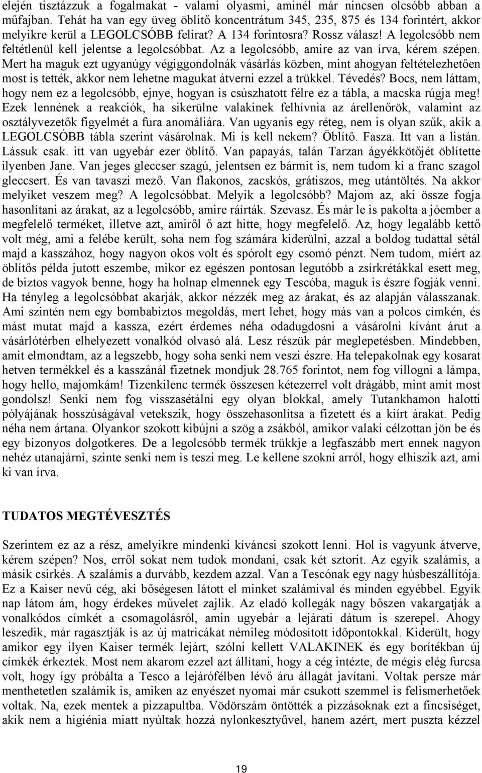 A legolcsóbb nem feltétlenül kell jelentse a legolcsóbbat. Az a legolcsóbb, amire az van írva, kérem szépen.