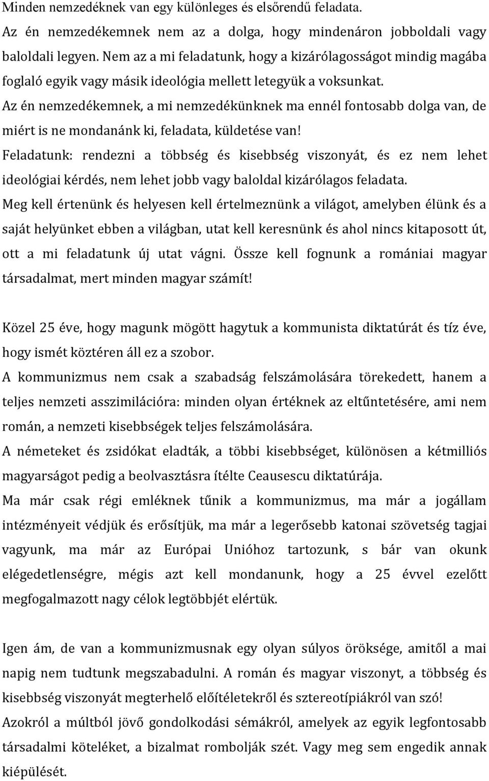 Az én nemzedékemnek, a mi nemzedékünknek ma ennél fontosabb dolga van, de miért is ne mondanánk ki, feladata, küldetése van!