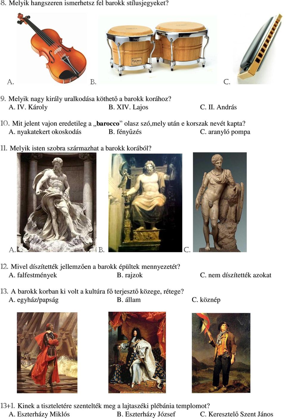 Melyik isten szobra származhat a barokk korából? A. B. C. 12. Mivel díszítették jellemzően a barokk épültek mennyezetét? A. falfestmények B. rajzok C. nem díszítették azokat 13.