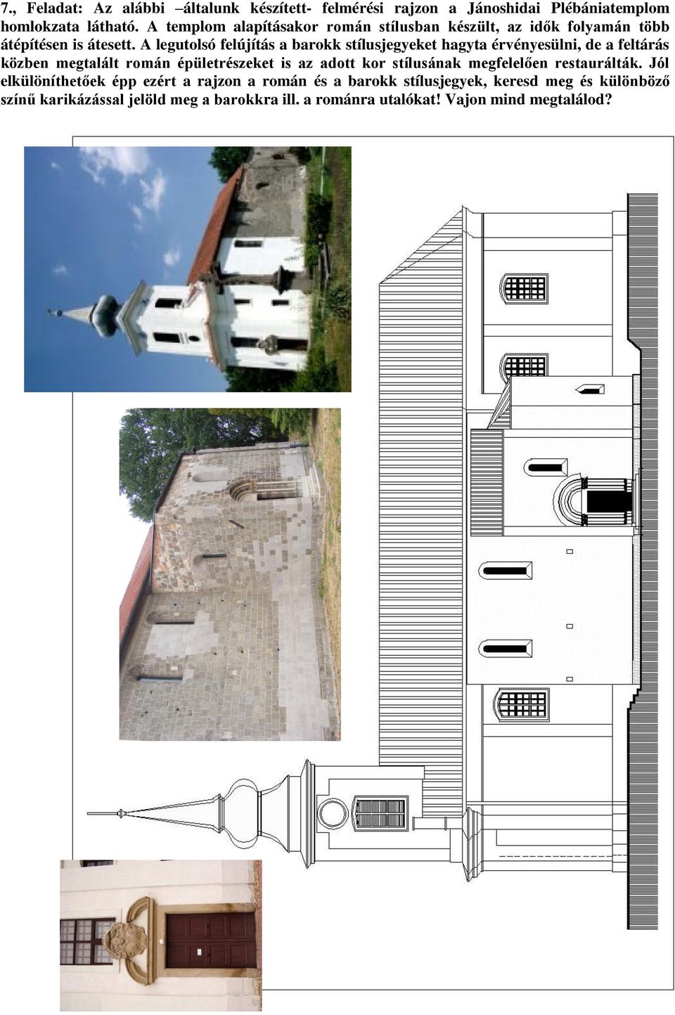 A legutolsó felújítás a barokk stílusjegyeket hagyta érvényesülni, de a feltárás közben megtalált román épületrészeket is az adott kor