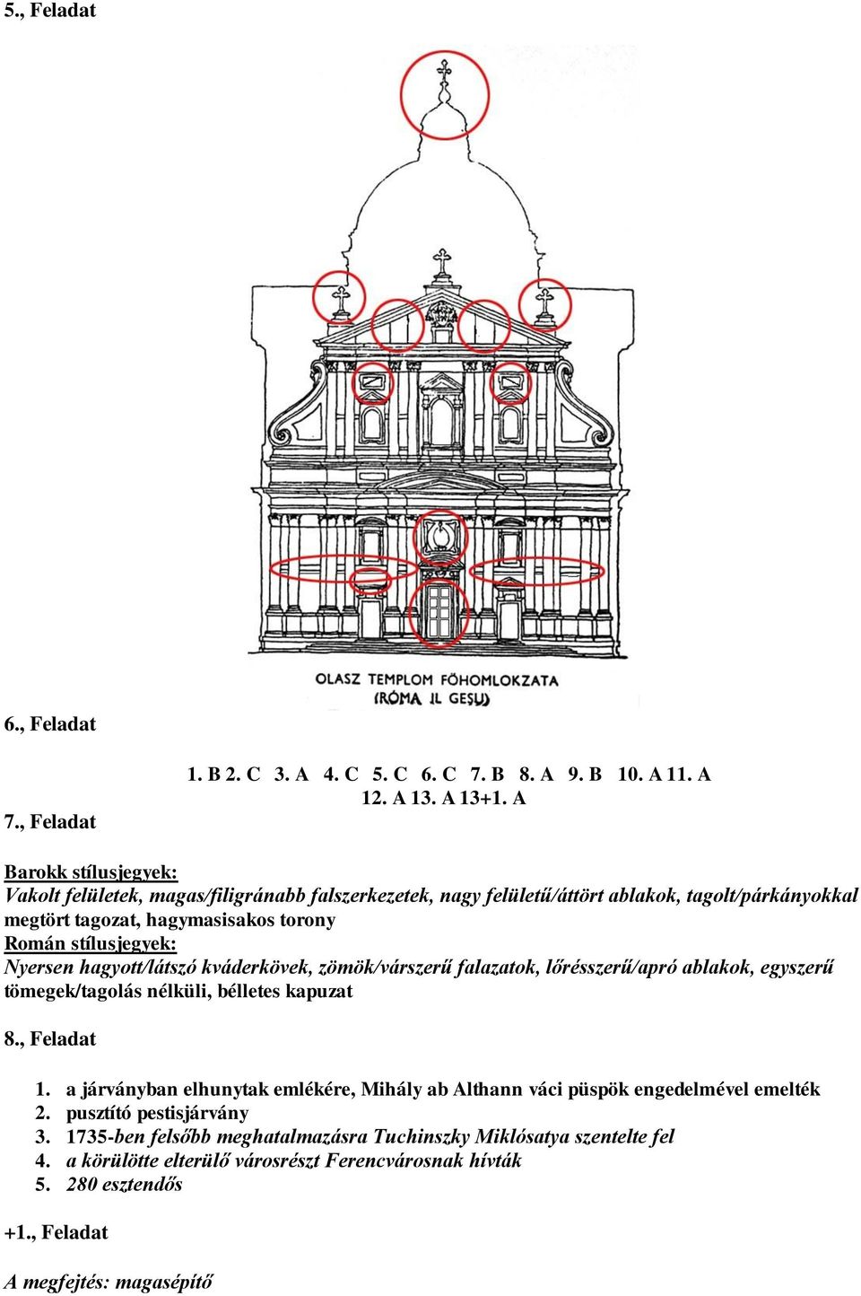 Nyersen hagyott/látszó kváderkövek, zömök/várszerű falazatok, lőrésszerű/apró ablakok, egyszerű tömegek/tagolás nélküli, bélletes kapuzat 8., Feladat 1.