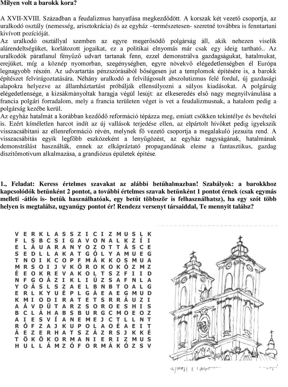 Az uralkodó osztállyal szemben az egyre megerősödő polgárság áll, akik nehezen viselik alárendeltségüket, korlátozott jogaikat, ez a politikai elnyomás már csak egy ideig tartható.