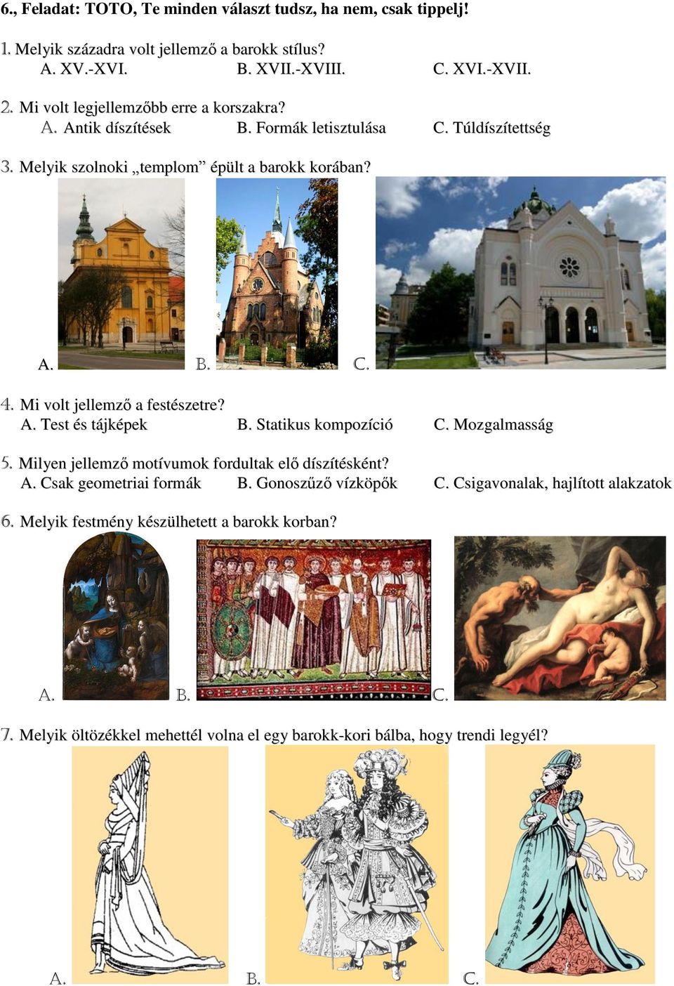 Mi volt jellemző a festészetre? A. Test és tájképek B. Statikus kompozíció C. Mozgalmasság 5. Milyen jellemző motívumok fordultak elő díszítésként? A. Csak geometriai formák B.