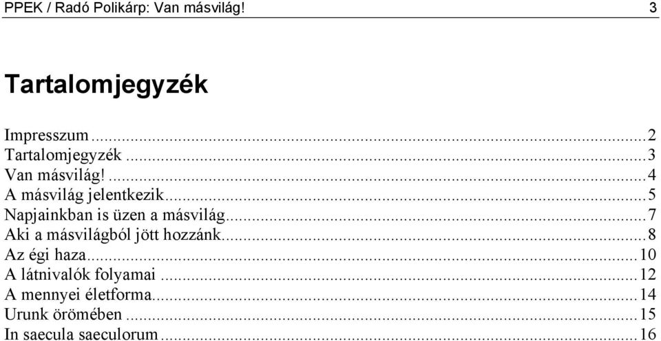 ..5 Napjainkban is üzen a másvilág...7 Aki a másvilágból jött hozzánk.