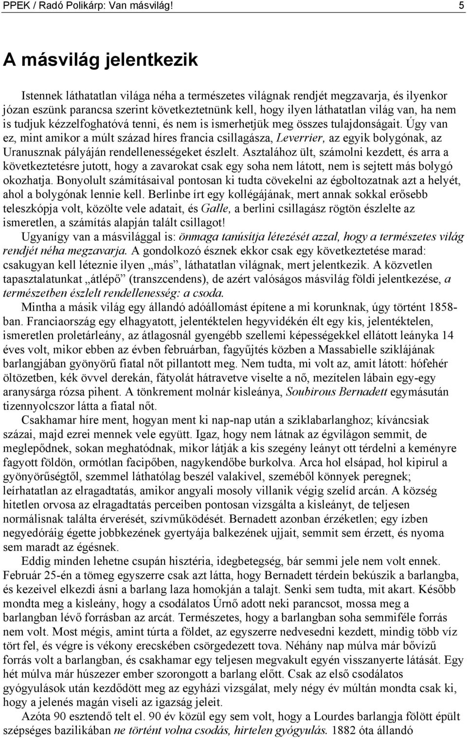 ha nem is tudjuk kézzelfoghatóvá tenni, és nem is ismerhetjük meg összes tulajdonságait.