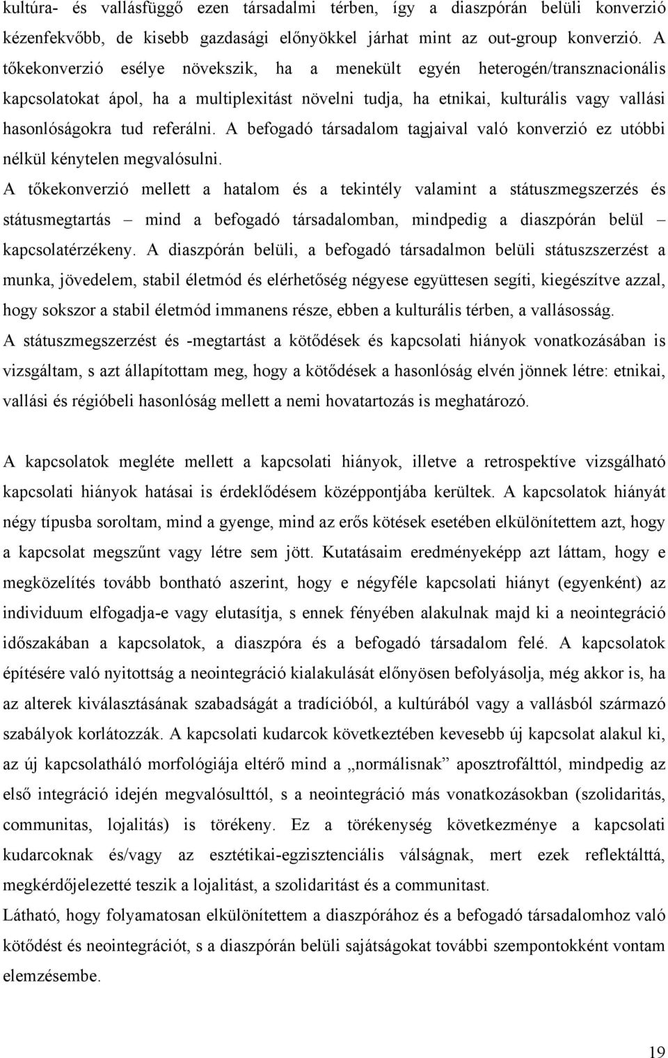 referálni. A befogadó társadalom tagjaival való konverzió ez utóbbi nélkül kénytelen megvalósulni.