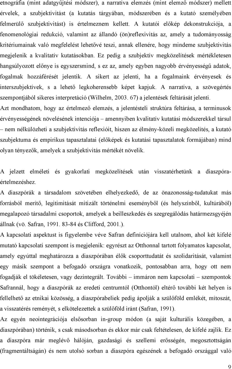 A kutatói előkép dekonstrukciója, a fenomenológiai redukció, valamint az állandó (ön)reflexivitás az, amely a tudományosság kritériumainak való megfelelést lehetővé teszi, annak ellenére, hogy