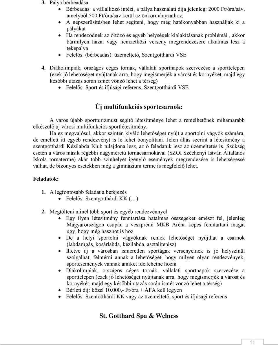 megrendezésére alkalmas lesz a tekepálya Felelős: (bérbeadás): üzemeltető, Szentgotthárdi VSE 4.