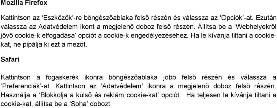 Állítsa be a Webhelyekről jövő cookie-k elfogadása opciót a cookie-k engedélyezéséhez. Ha le kívánja tiltani a cookiekat, ne pipálja ki ezt a mezőt.