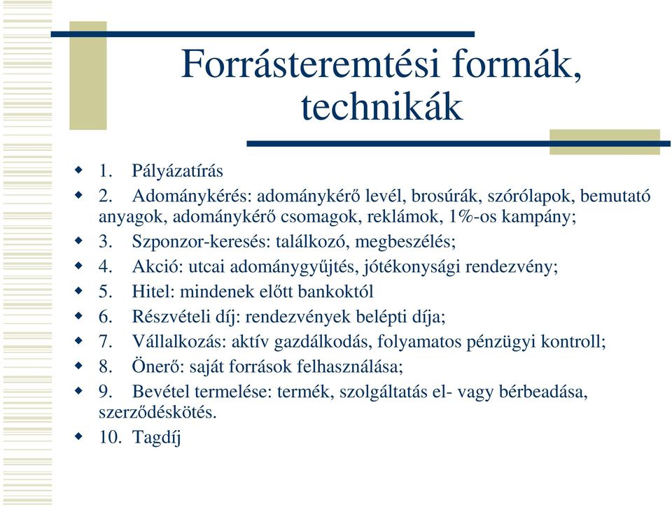 Szponzor-keresés: találkozó, megbeszélés; 4. Akció: utcai adománygyűjtés, jótékonysági rendezvény; 5. Hitel: mindenek előtt bankoktól 6.