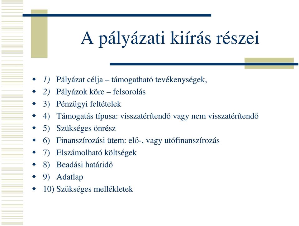 visszatérítendő 5) Szükséges önrész 6) Finanszírozási ütem: elő-, vagy