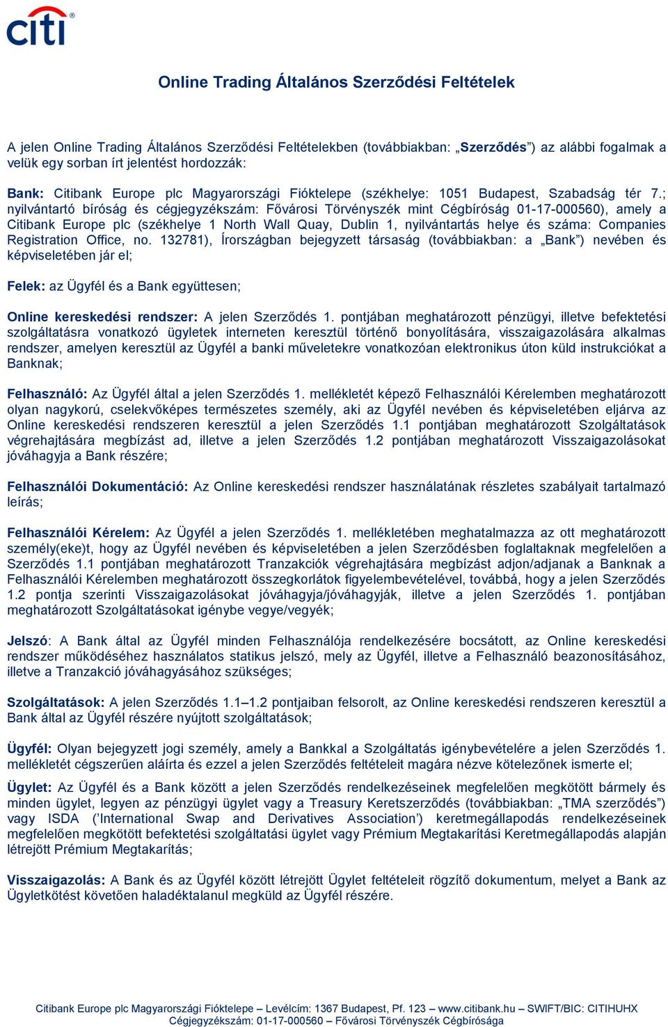 ; nyilvántartó bíróság és cégjegyzékszám: Fővárosi Törvényszék mint Cégbíróság 01-17-000560), amely a Citibank Europe plc (székhelye 1 North Wall Quay, Dublin 1, nyilvántartás helye és száma: