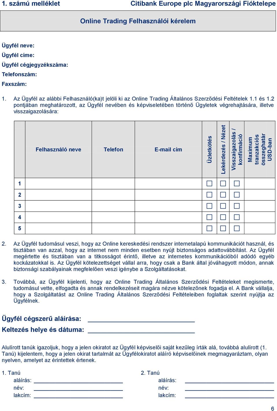 Az Ügyfél az alábbi Felhasználó(ka)t jelöli ki az Online Trading Általános Szerződési Feltételek 1.1 és 1.