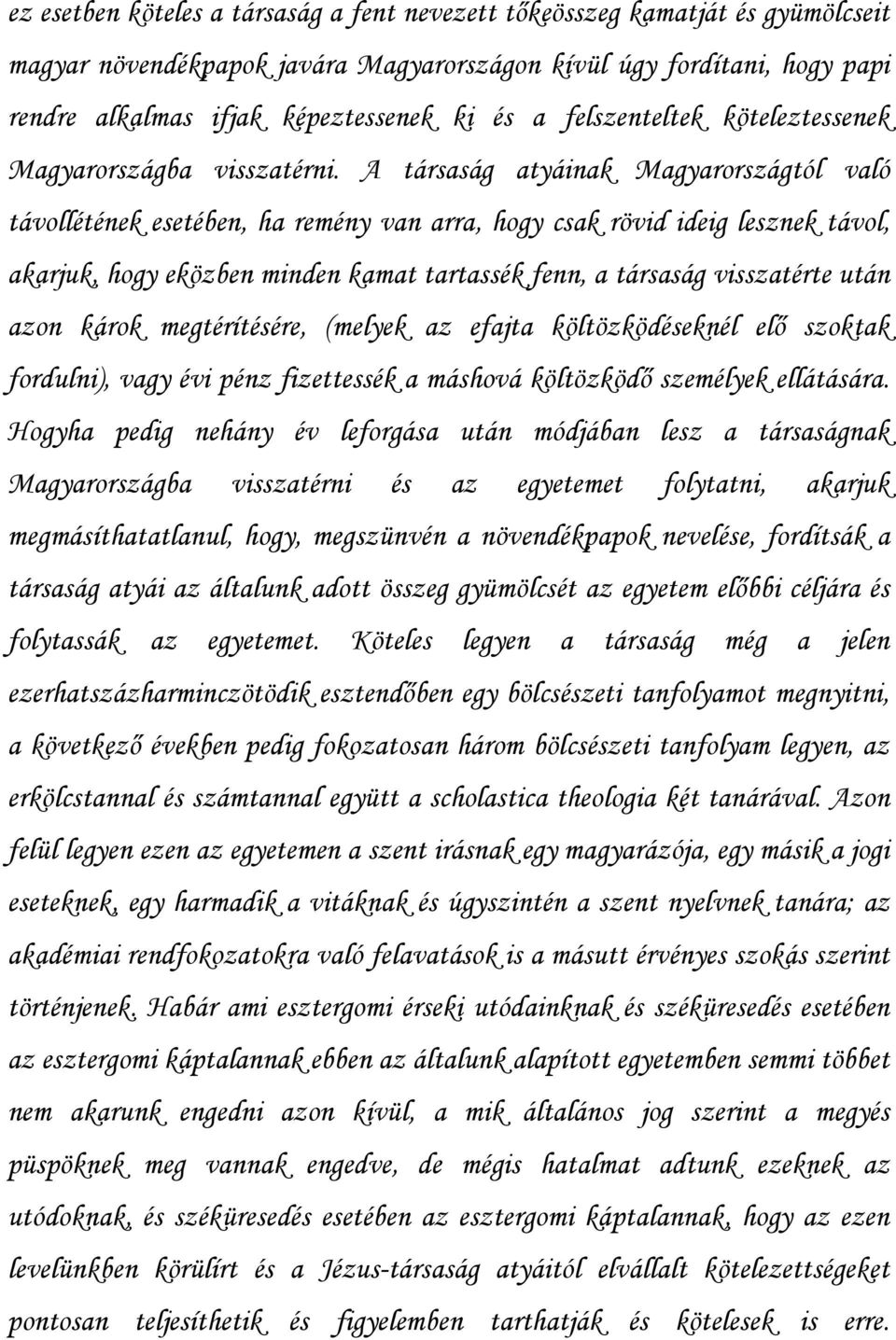 A társaság atyáinak Magyarországtól való távollétének esetében, ha remény van arra, hogy csak rövid ideig lesznek távol, akarjuk, hogy eközben minden kamat tartassék fenn, a társaság visszatérte után