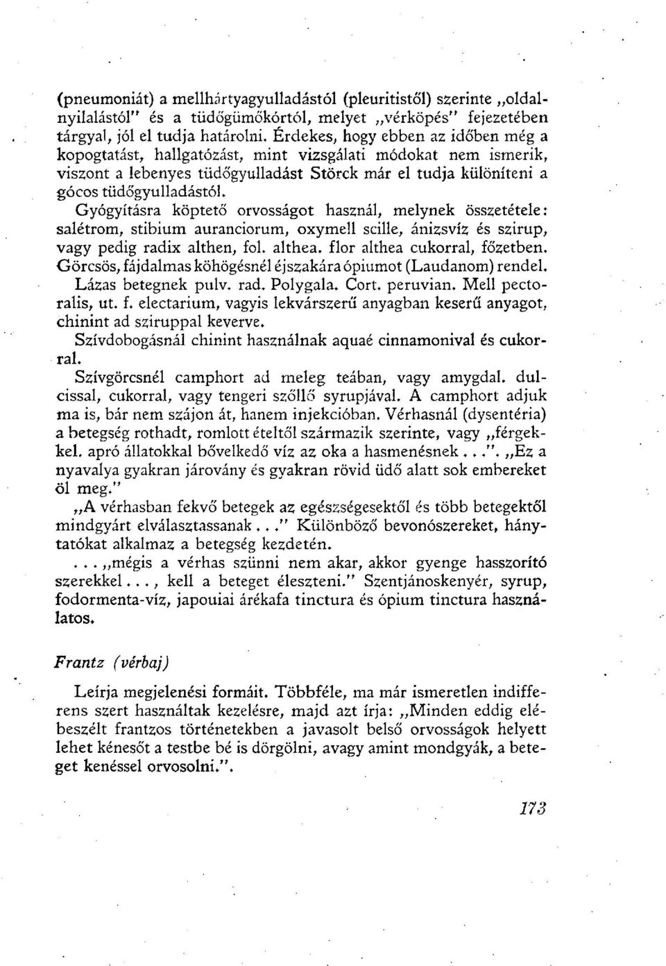 Gyógyításra köptető orvosságot használ, melynek összetétele: salétrom, stibium auranciorum, oxymell scille, ánizsvíz és szirup, vagy pedig radix althen, fol. althea. flor althea cukorral, főzetben.