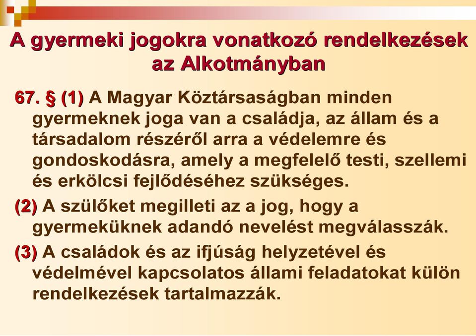 és gondoskodásra, amely a megfelelő testi, szellemi és erkölcsi fejlődéséhez szükséges.