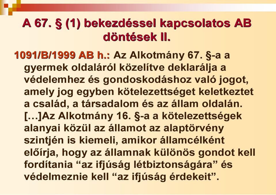 a család, a társadalom és az állam oldalán. [ ]Az Alkotmány 16.