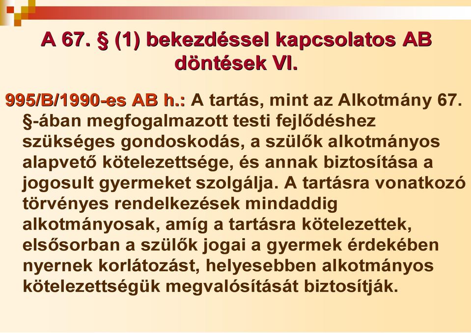 biztosítása a jogosult gyermeket szolgálja.