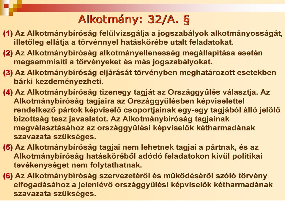 (3) Az Alkotmánybíróság eljárását törvényben meghatározott esetekben bárki kezdeményezheti. (4) Az Alkotmánybíróság tizenegy tagját az Országgyűlés választja.