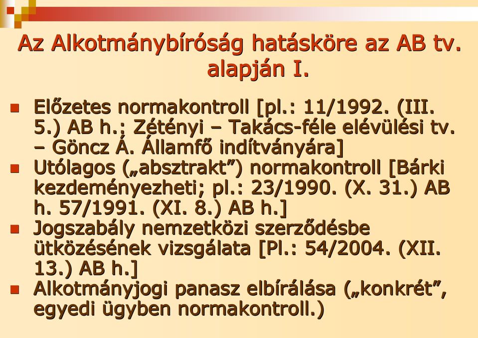 Államfő indítv tványára] Utólagos ( absztrakt( absztrakt ) ) normakontroll [Bárki kezdeményezheti; pl.: 23/1990. (X. 31.