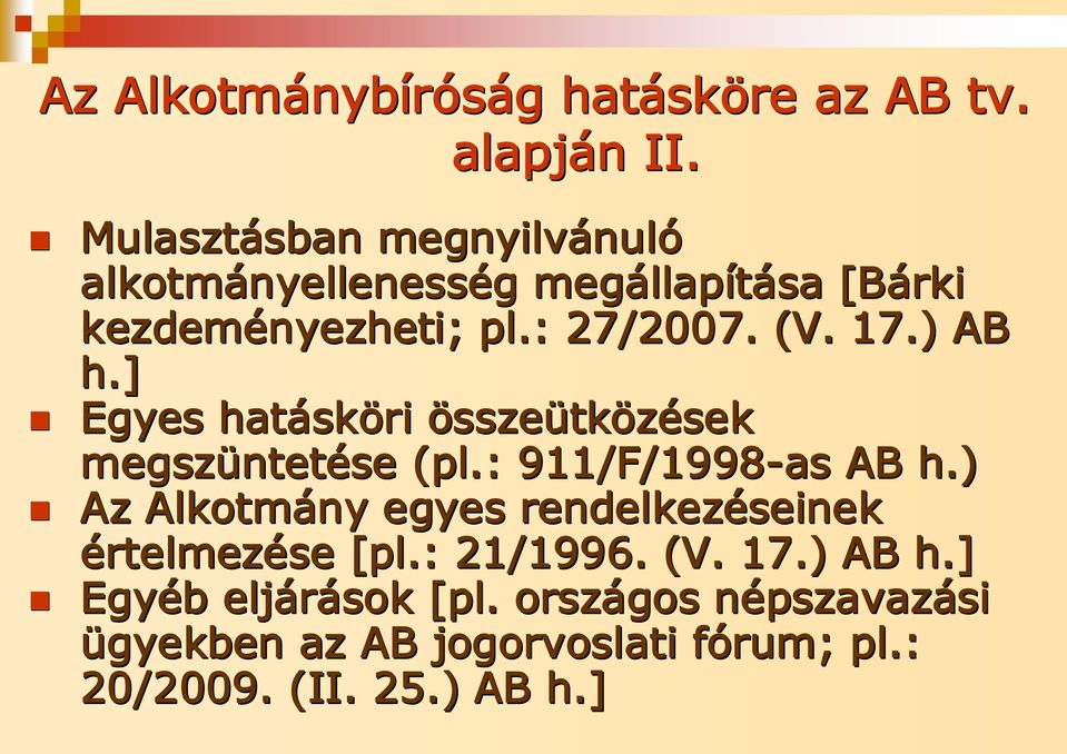 : 27/2007. (V. 17.) AB h.] Egyes hatásk sköri összeütközések megszüntet ntetése (pl.: 911/F/1998-as AB h.