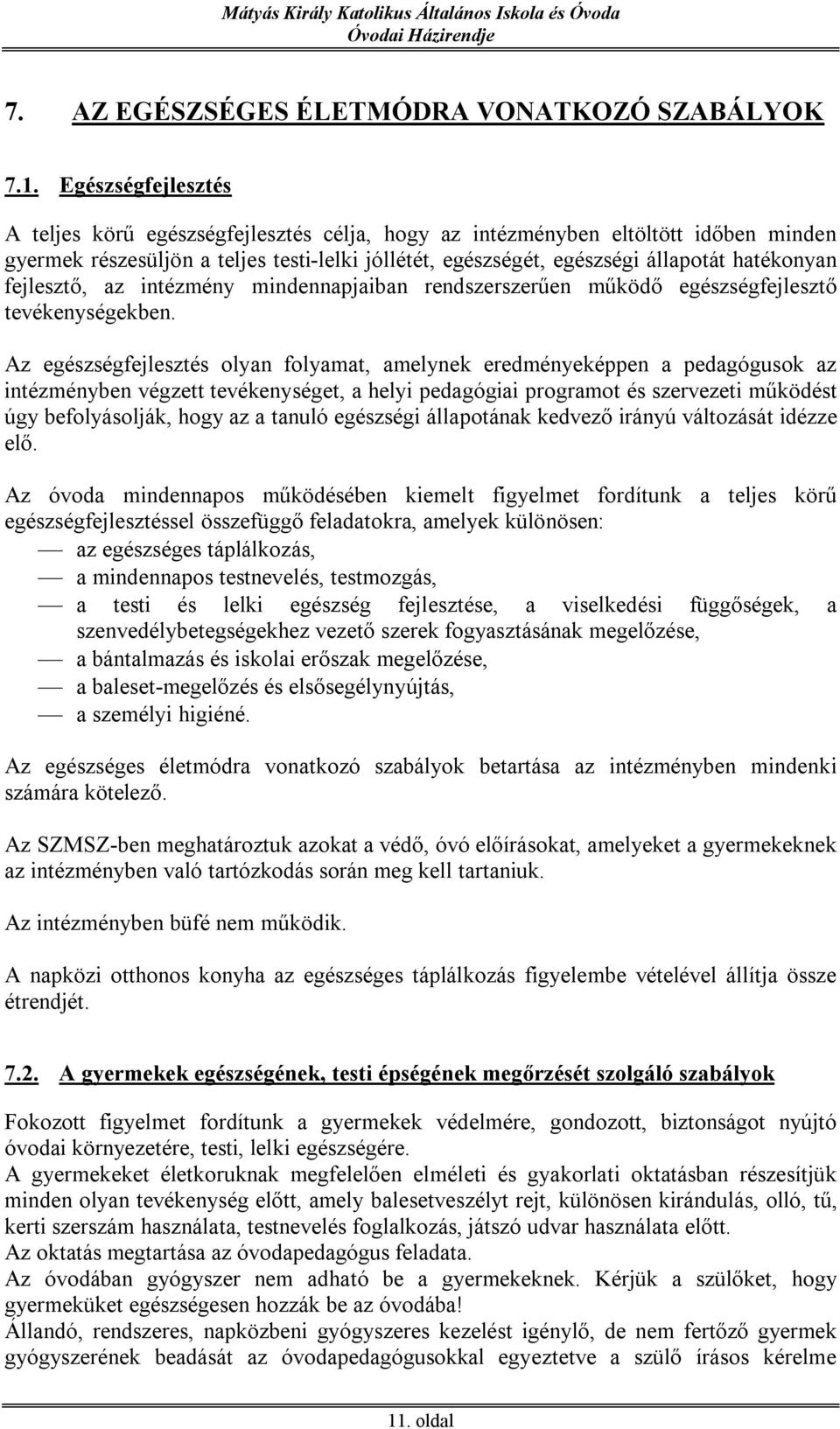 fejlesztő, az intézmény mindennapjaiban rendszerszerűen működő egészségfejlesztő tevékenységekben.