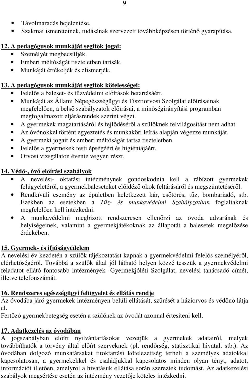 Munkáját az Állami Népegészségügyi és Tisztiorvosi Szolgálat előírásainak megfelelően, a belső szabályzatok előírásai, a minőségirányítási programban megfogalmazott eljárásrendek szerint végzi.