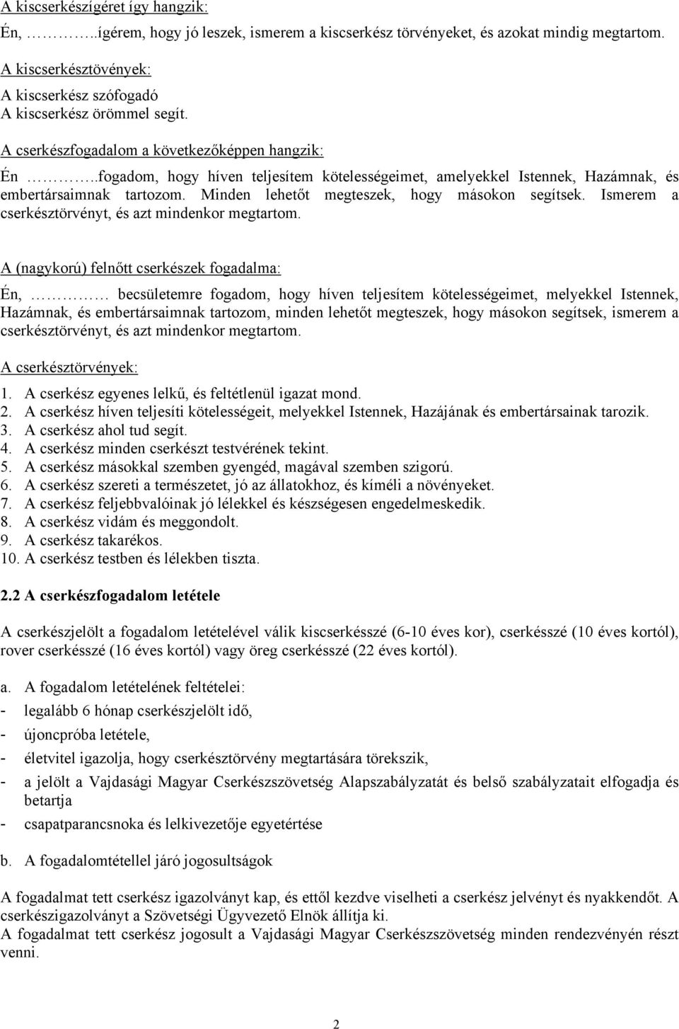 Minden lehetőt megteszek, hogy másokon segítsek. Ismerem a cserkésztörvényt, és azt mindenkor megtartom.