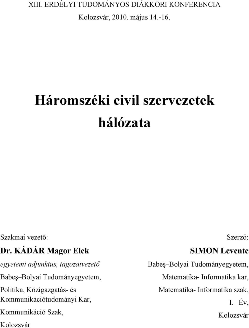 KÁDÁR Magor Elek egyetemi adjunktus, tagozatvezető Babeş Bolyai Tudományegyetem, Politika, Közigazgatás-