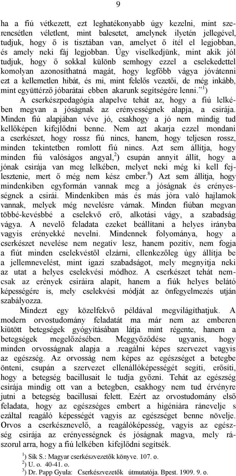 Úgy viselkedjünk, mint akik jól tudjuk, hogy ő sokkal különb semhogy ezzel a cselekedettel komolyan azonosíthatná magát, hogy legfőbb vágya jóvátenni ezt a kellemetlen hibát, és mi, mint felelős