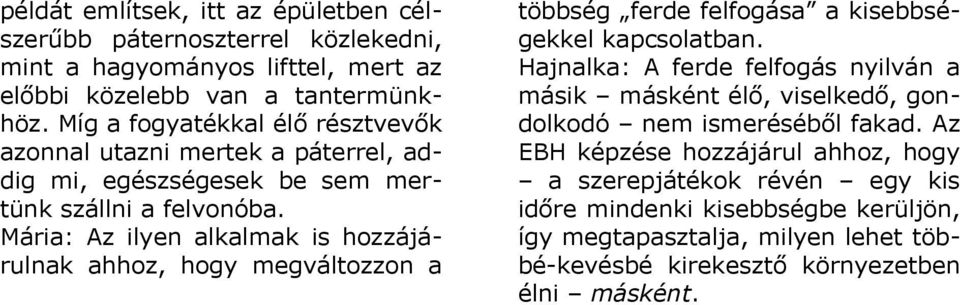 Mária: Az ilyen alkalmak is hozzájárulnak ahhoz, hogy megváltozzon a többség ferde felfogása a kisebbségekkel kapcsolatban.