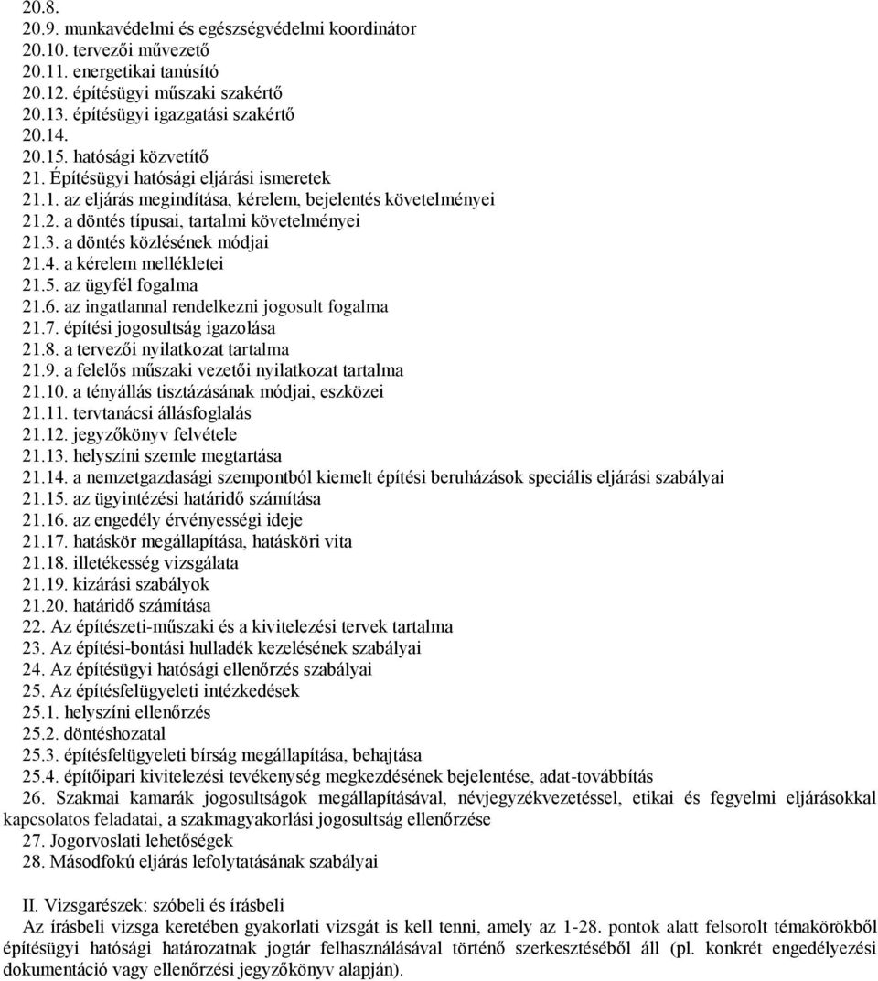 a döntés közlésének módjai 21.4. a kérelem mellékletei 21.5. az ügyfél fogalma 21.6. az ingatlannal rendelkezni jogosult fogalma 21.7. építési jogosultság igazolása 21.8.