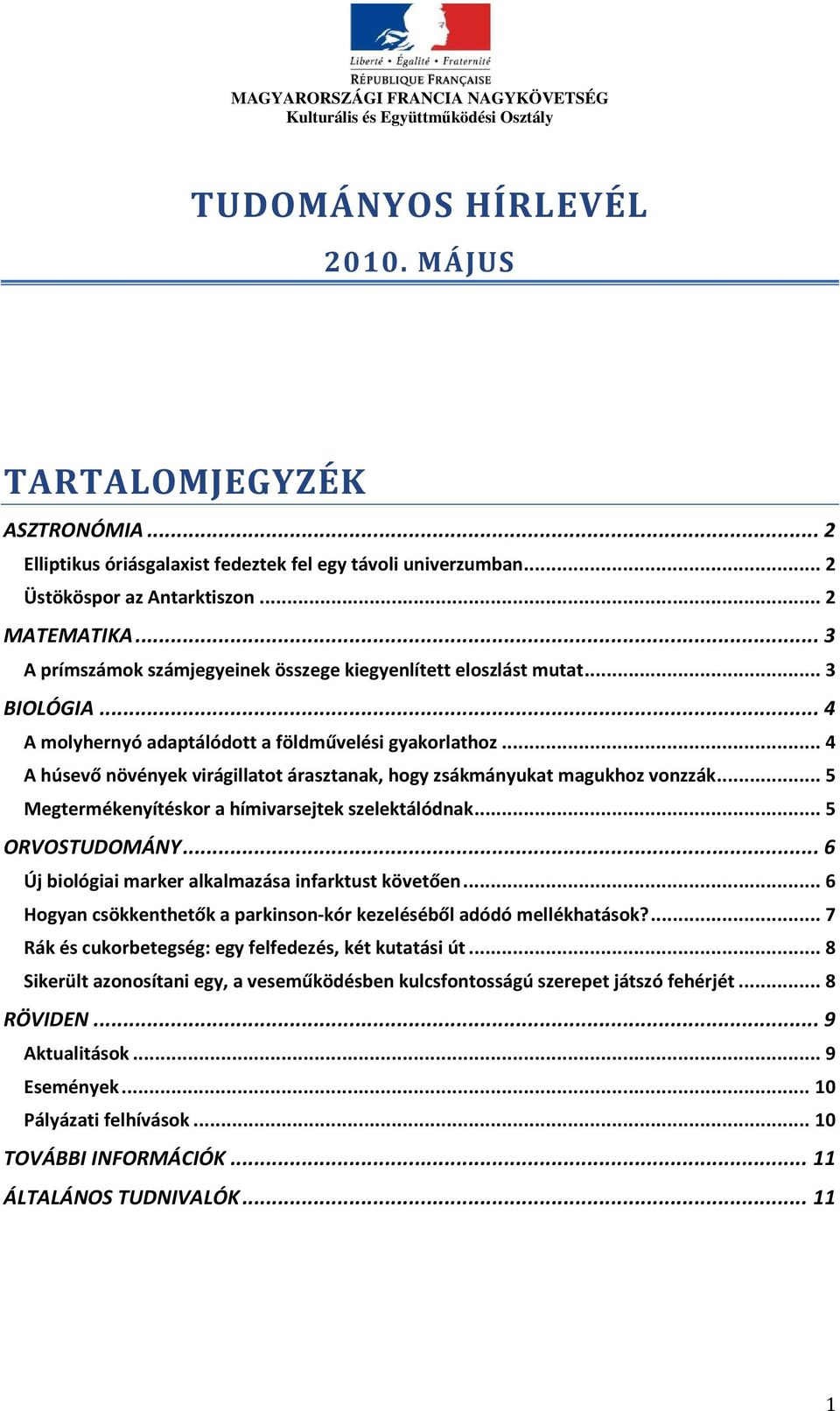 .. 4 A húsevő növények virágillatot árasztanak, hogy zsákmányukat magukhoz vonzzák... 5 Megtermékenyítéskor a hímivarsejtek szelektálódnak... 5 ORVOSTUDOMÁNY.