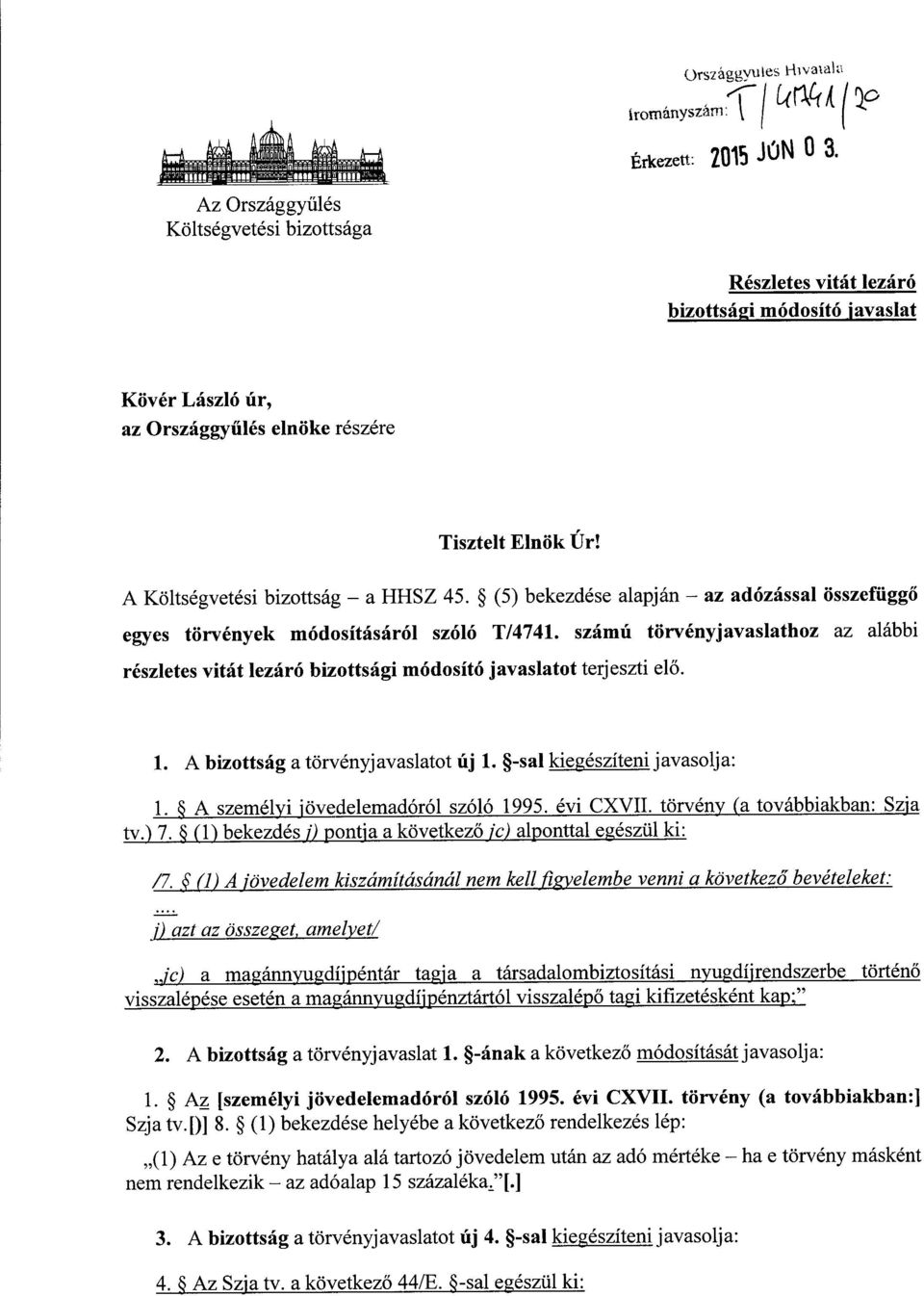 (5) bekezdése alapján az adózással összefügg ő egyes törvények módosításáról szóló T/4741. számú törvényjavaslathoz az alábbi részletes vitát lezáró bizottsági módosító javaslatot terjeszti el ő. 1.