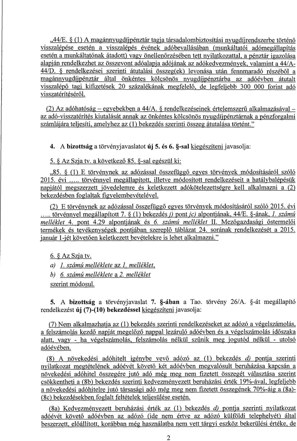 rendelkezései szerinti átutalási összeg(ek) levonása után fennmaradó részébőla magánnyugdíjpénztár által önkéntes kölcsönös nyugdíjpénztárba az adóévben átutal t visszalépő tagi kifizetések 20